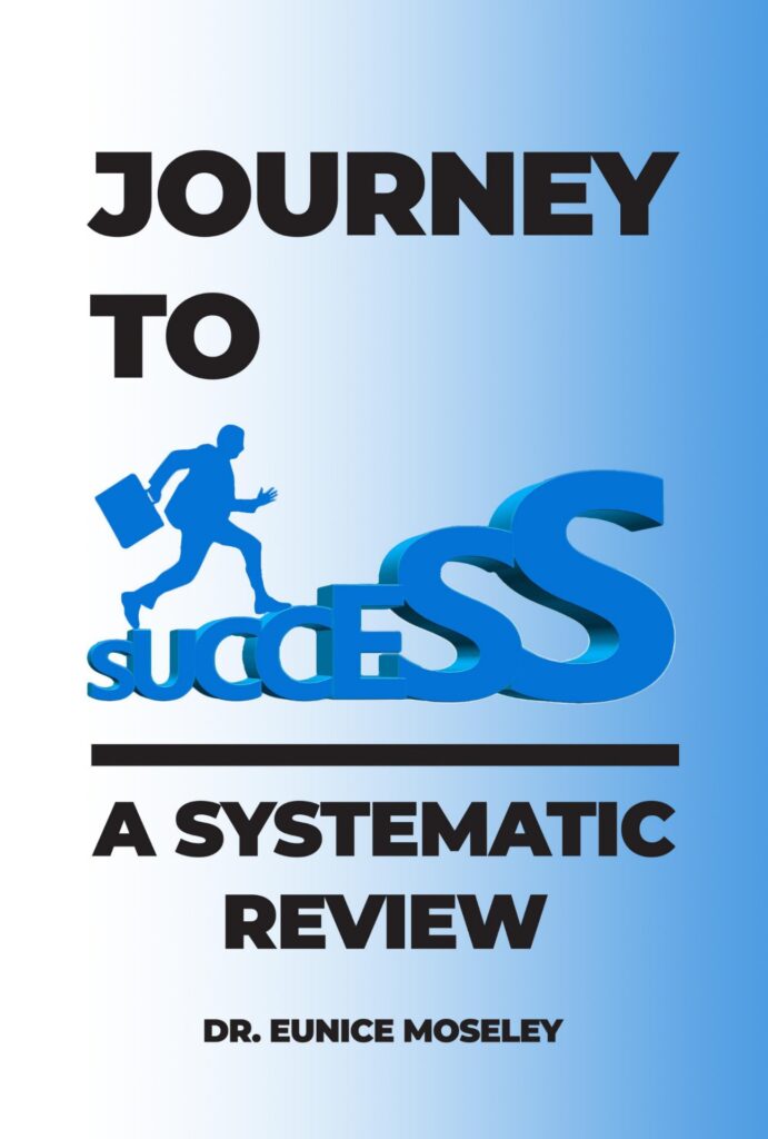 Cover of the Journey to Success: A Systematic Review book by Dr. Eunice Moseley.